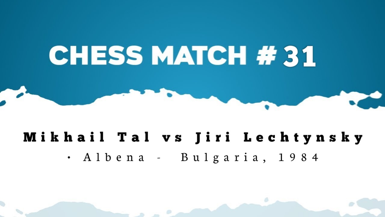 Mikhail Tal vs Jiri Lechtynsky • Albena -  Bulgaria, 1984