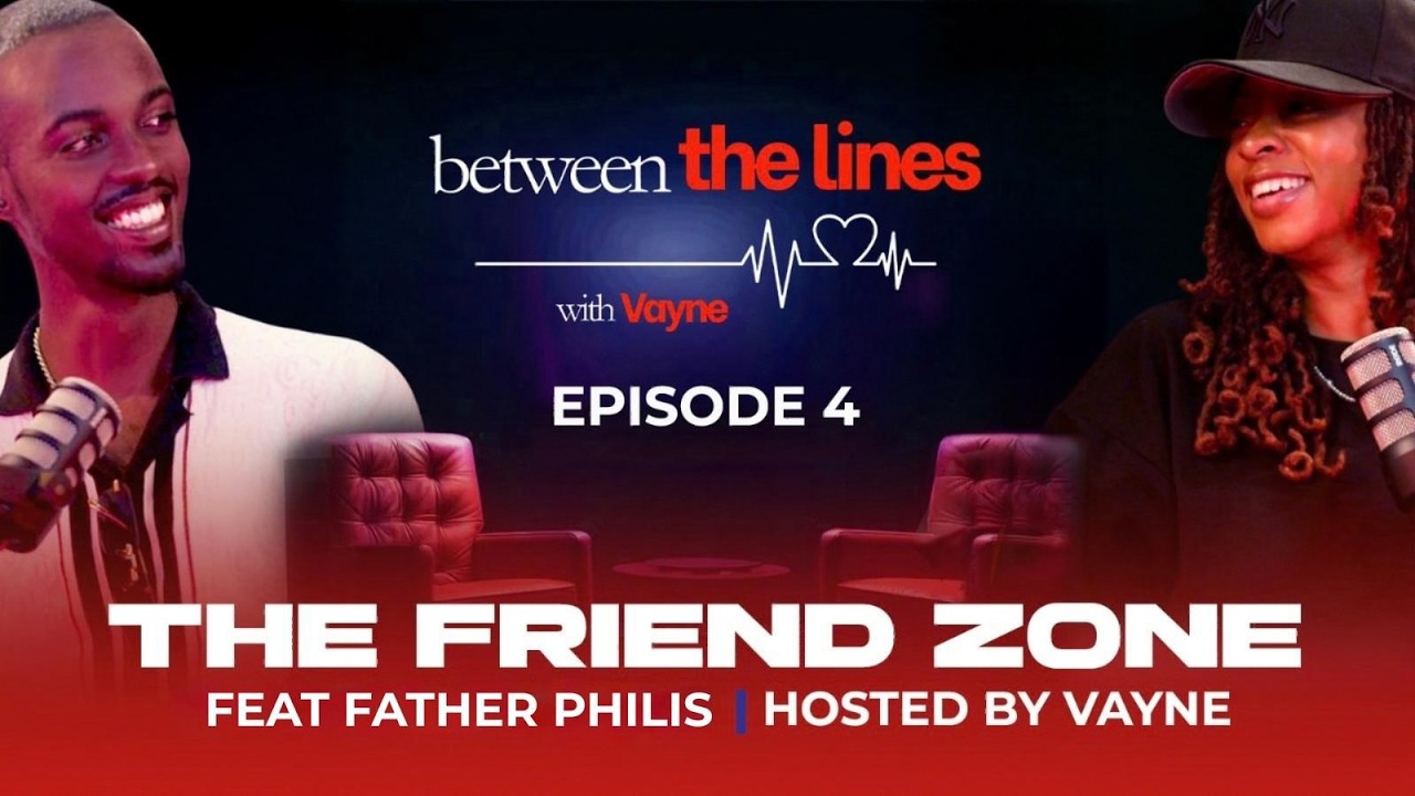 Why You Keep Getting Stuck in the Friend Zone | Guest: Father Philis | BTL with Vayne EP4