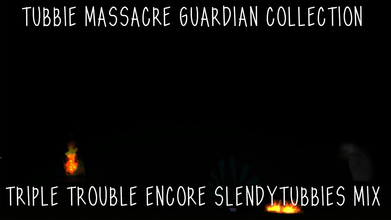 TUBBIE MASSACRE GUARDIAN COLLECTION | Triple Trouble ENCORE SlendyTubbies MIX