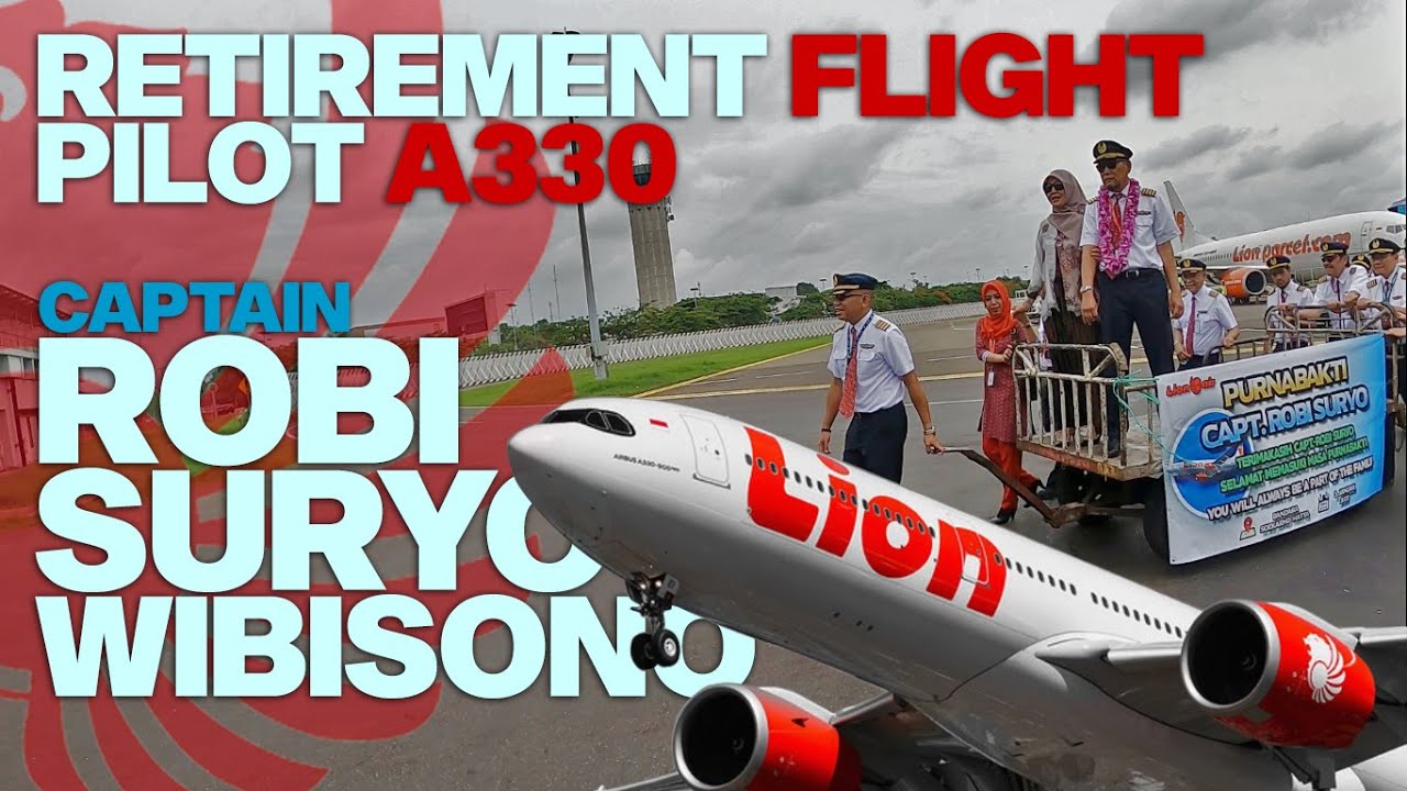RETIREMENT FLIGHT OF CAPT. ROBI SURYO WIBISONO  | LION AIR A330