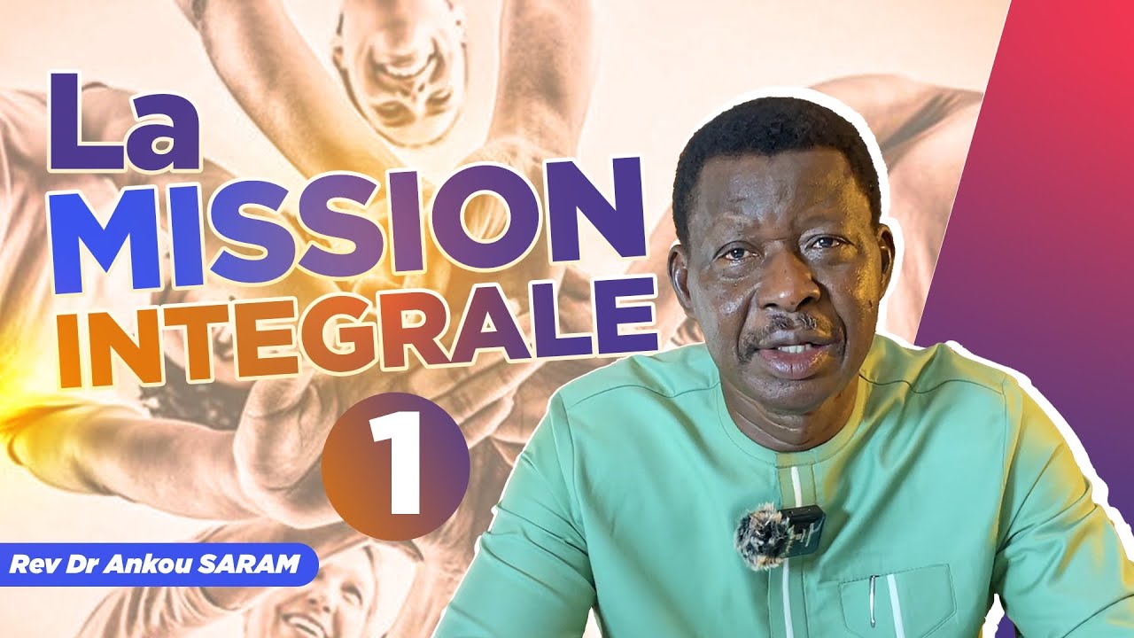 LA MISSION INTÉGRALE (1) - Rev Dr Ankou Saram 