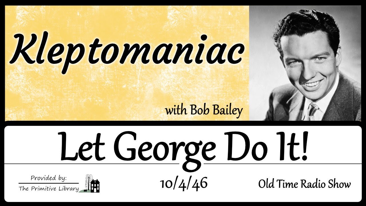 Bob Bailey Let George Do It – Kleptomaniac Detective Mystery Old Time Radio Shows 1940s
