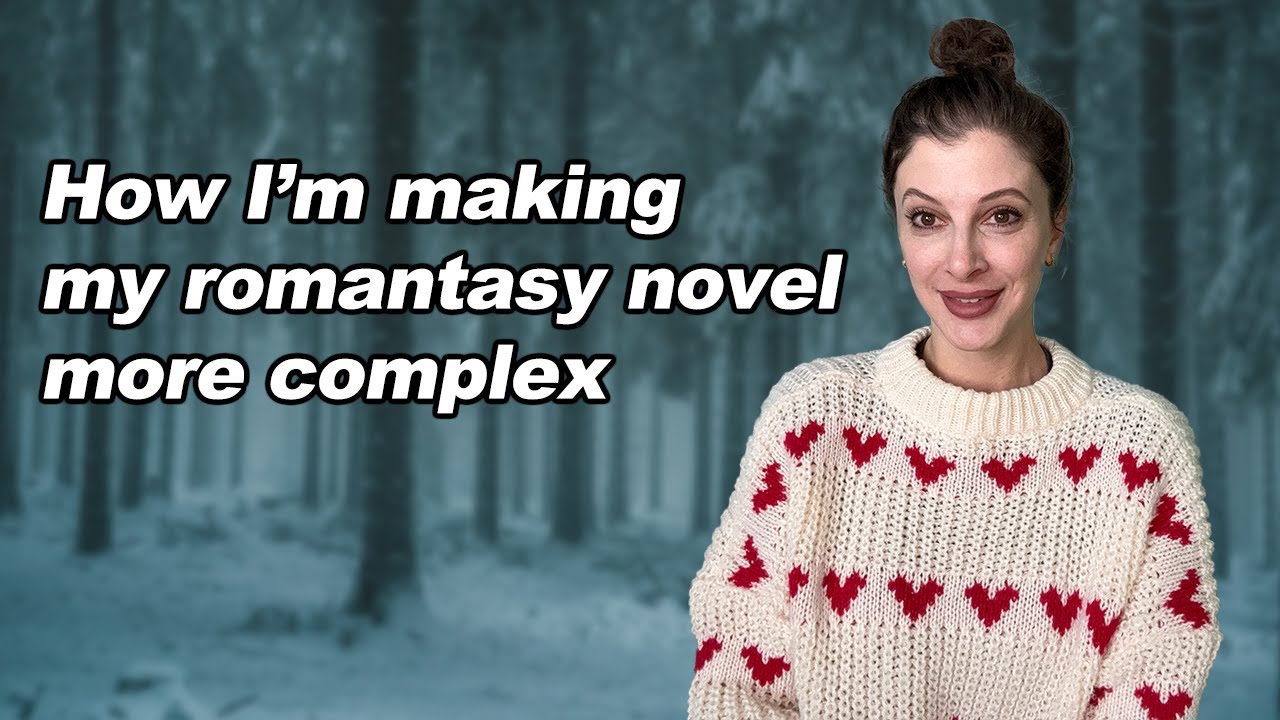 How I'm making my romantasy novel more complex \\ Writing a novel with depth, conflict, and tension