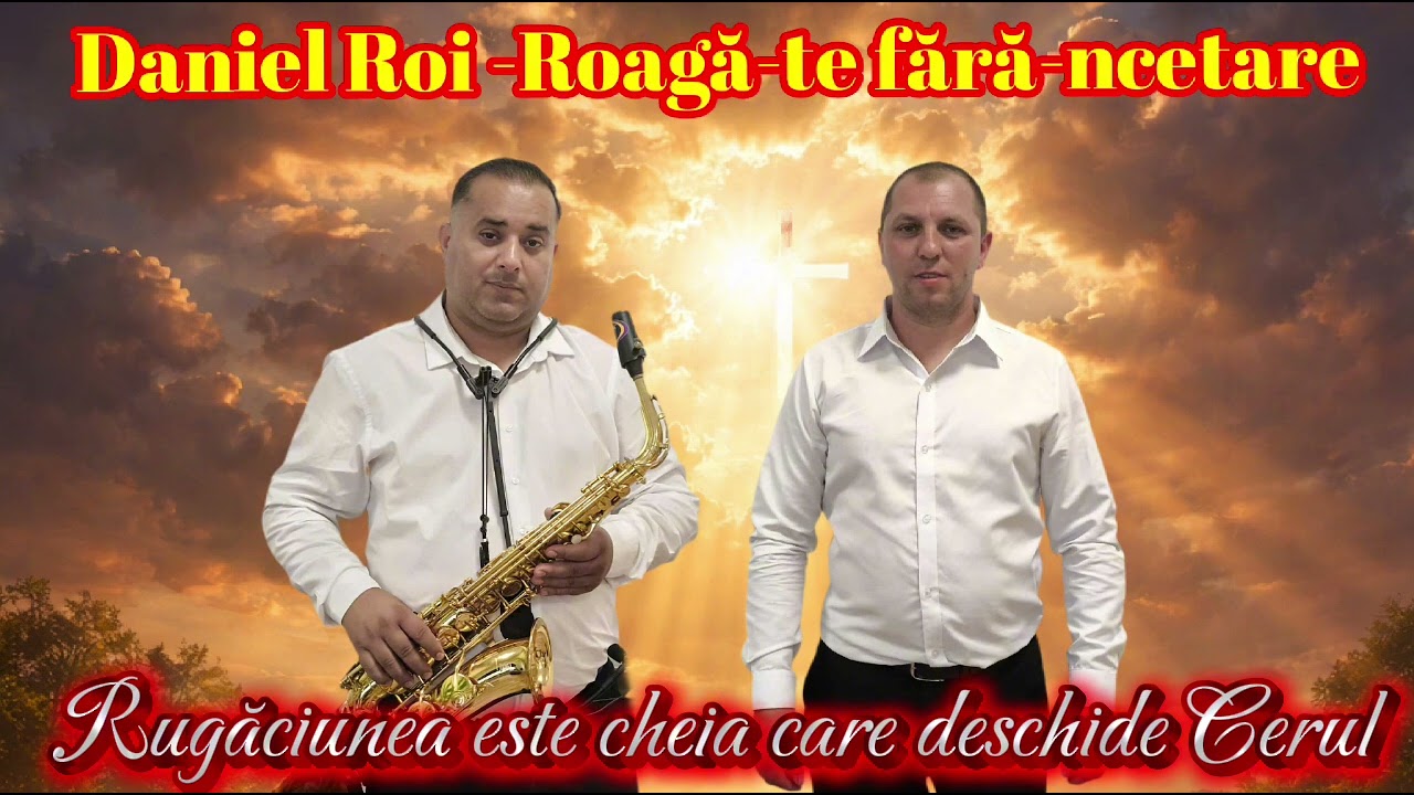 Daniel Roi-Roagă-te fără-ncetare 