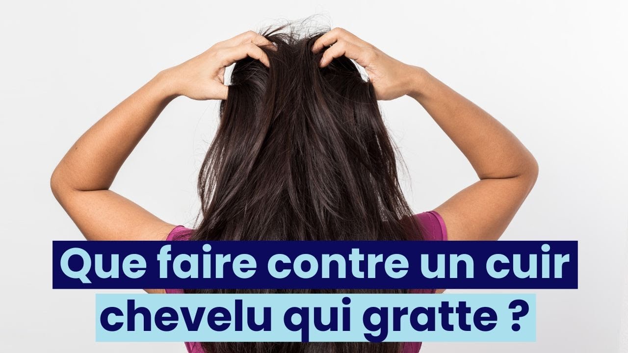 Que faire contre un cuir chevelu qui gratte ?
