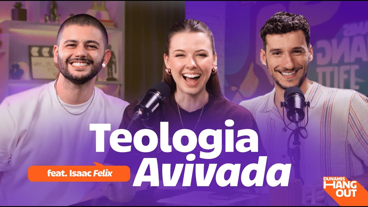 Teologia avivada com Isaac Felix | Dunamis Hangout EP. 83