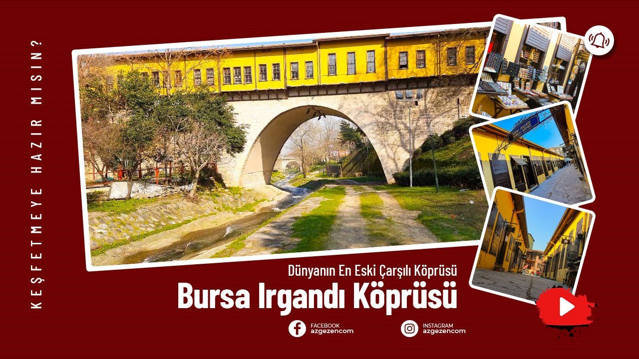 Bursa Irgandı K&ouml;pr&uuml;s&uuml;. D&uuml;nyanın En Eski &Ccedil;arşılı K&ouml;pr&uuml;s&uuml;