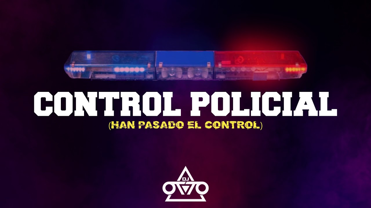 Control Policial - Dj Otto (Han Pasado El Control) Tribal 2019