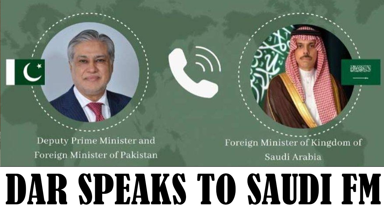 Pakistan&rsquo;s Ishaq Dar, Saudi FM Hold Important Telephone Conversation | Breaking News | Express247