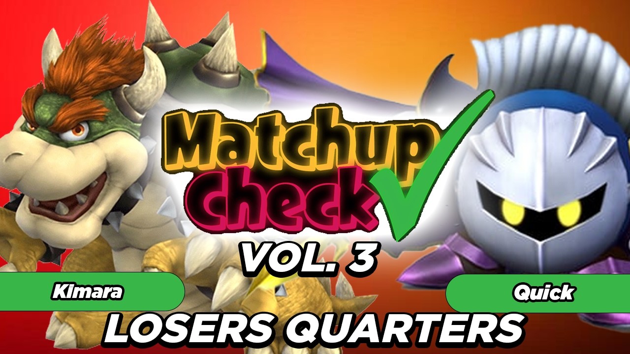 Matchup Check 3: Kimara (Bowser) Vs. Quick (MetaKnight) LOSERS QUARTERS