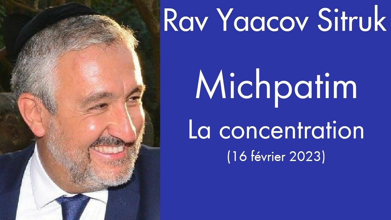 Rav Yaacov Sitruk - 18 Michpatim - La concentration