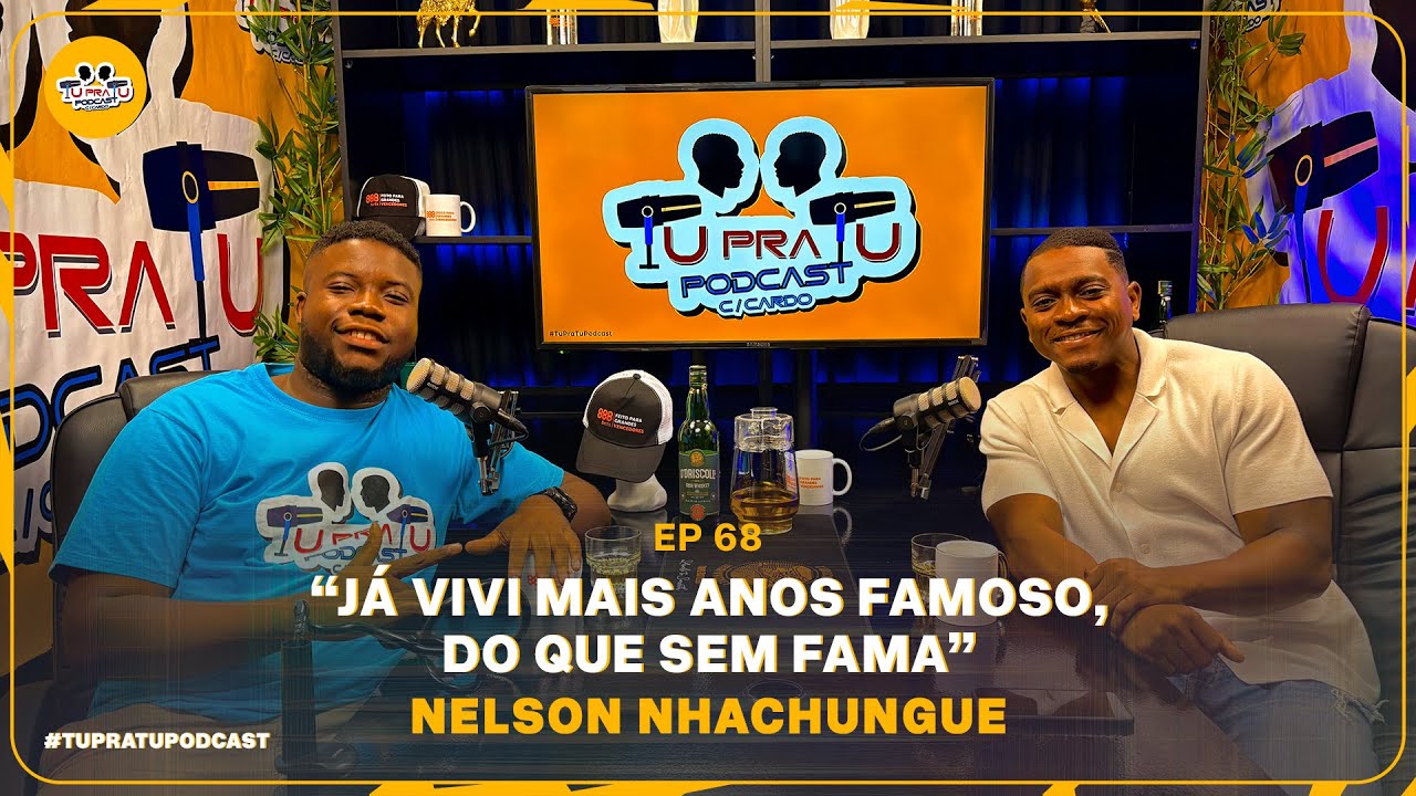 NELSON NHACHUNGUE | TU PRA TU PODCAST | EP68
