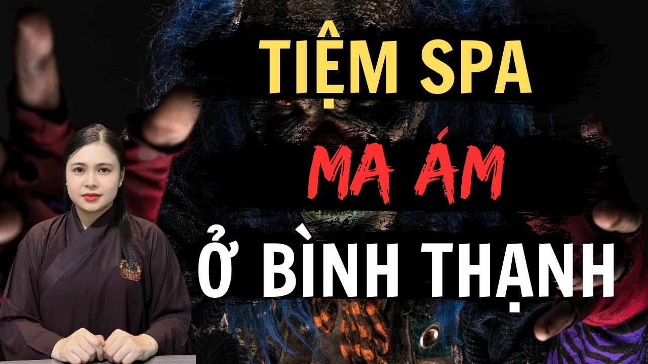 Chuyện Ma Thiên Như |  - TIỆM SPA MA ÁM KINH DỊ Ở BÌNH THẠNH