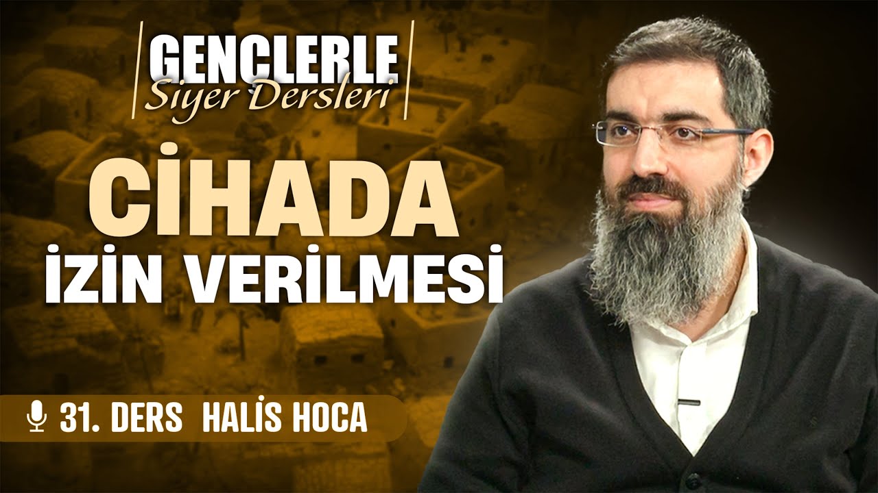 Cihad İzni ve Savaşmanın Gayeleri | Gençlerle Siyer Dersleri 31 | Halis Bayancuk Hoca