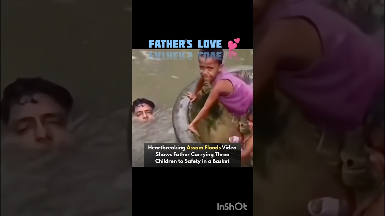 Assam Flood Vs Father's Love💕