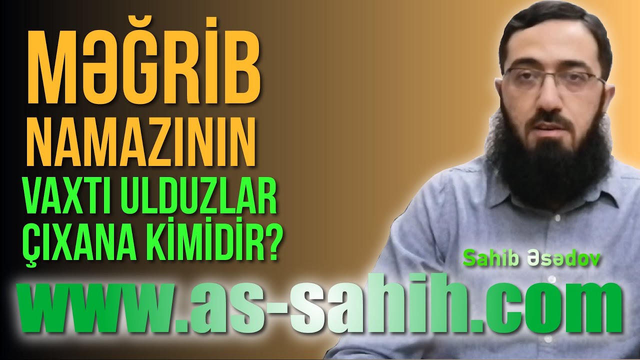 Məğrib namazının vaxtı ulduzlar çıxana kimidir? \ Sahib Əsədov