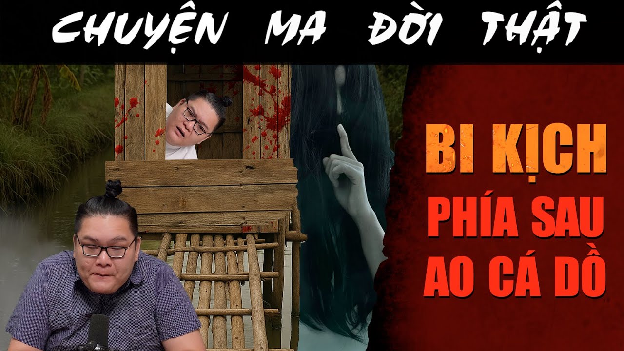 [TẬP 2204] Chuyện Ma Có Thật : BI KỊCH PHÍA SAU AO CÁ DỒ