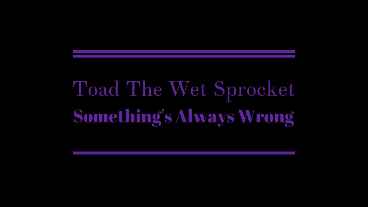 Toad The Wet Sprocket – Something's Always Wrong (Karaoke)