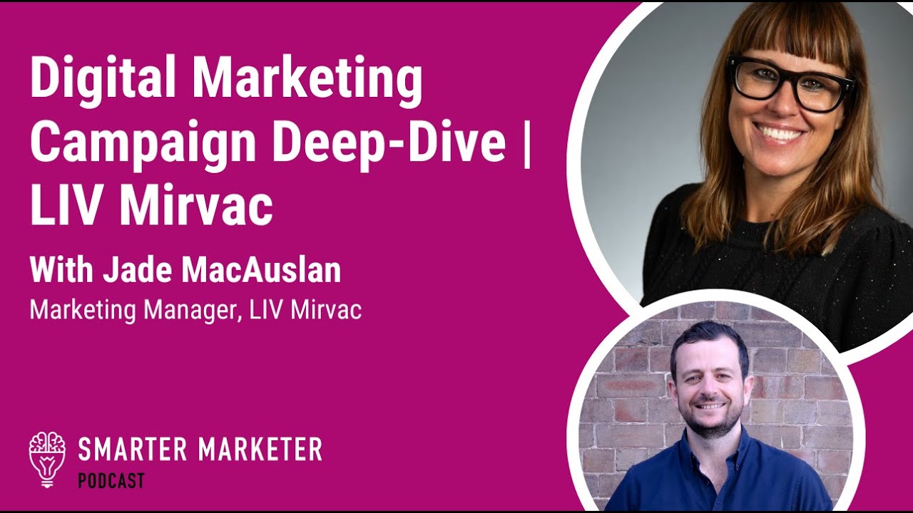 Digital Marketing Campaign Deep Dive - LIV Mirvac | Smarter Marketer Podcast