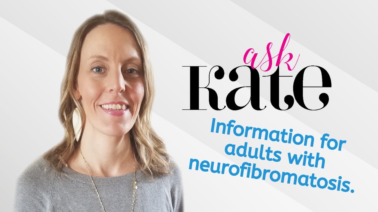 Ask Kate! Information for adults with neurofibromatosis.
