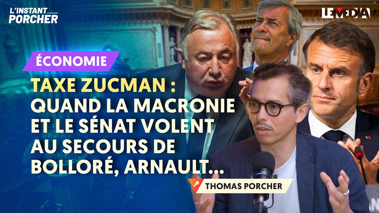 TAXE ZUCMAN : QUAND LA MACRONIE ET LE SÉNAT VOLENT AU SECOURS DE BOLLORÉ, ARNAULT…