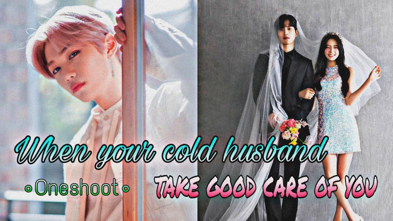 Lee Felix SKZ ff // When your cold husband take good care of you // •Oneshoot•