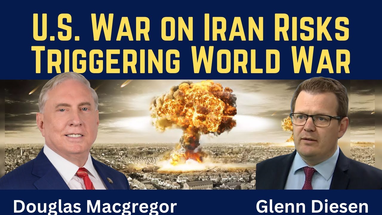 Douglas Macgregor: U.S. War on Iran Risks Triggering World War