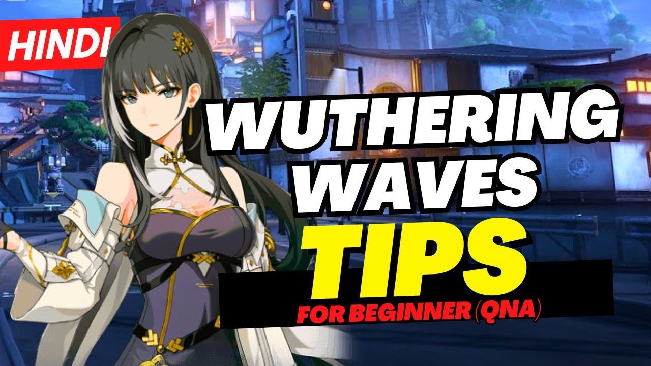 [Hindi] Best Tips For Beginner In Wuthering Waves Guide (QnA)