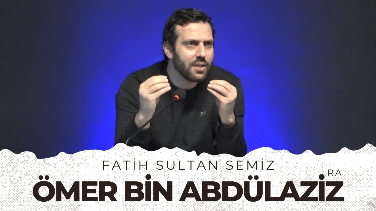 Ömer Bin Abdülaziz - Fatih Sultan Semiz