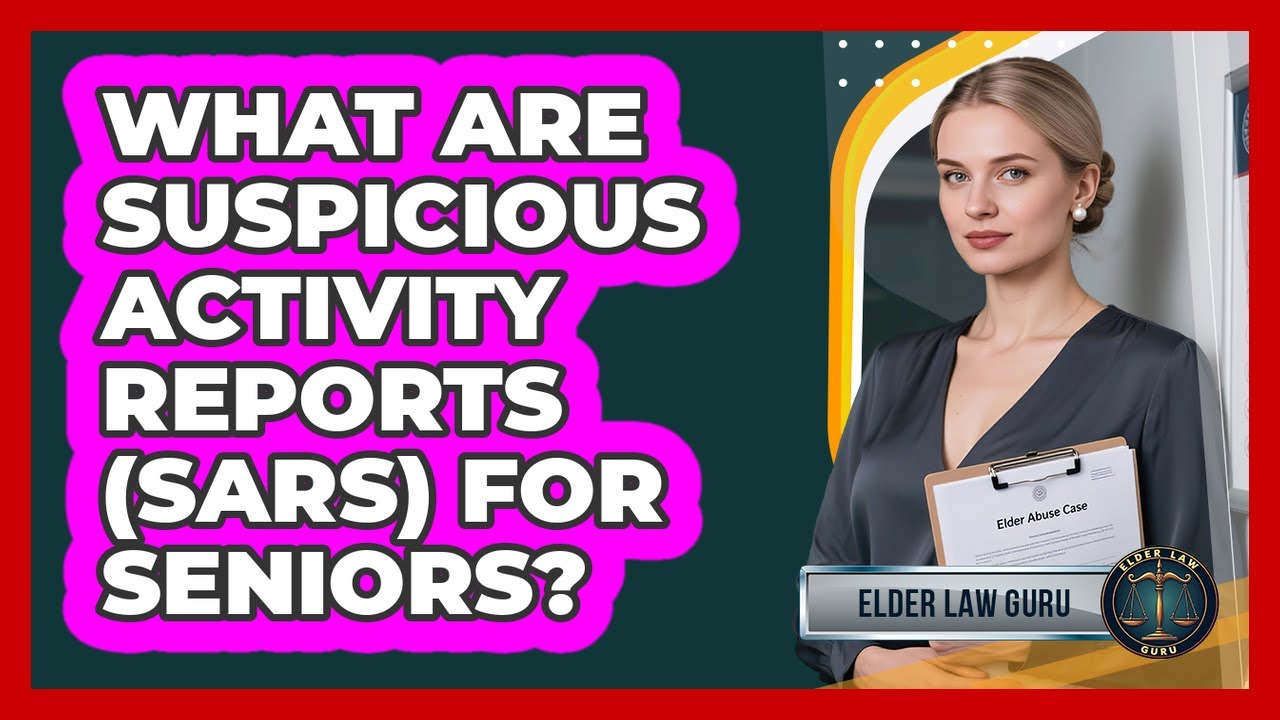 What Are Suspicious Activity Reports (SARs) For Seniors? - Elder Law Guru