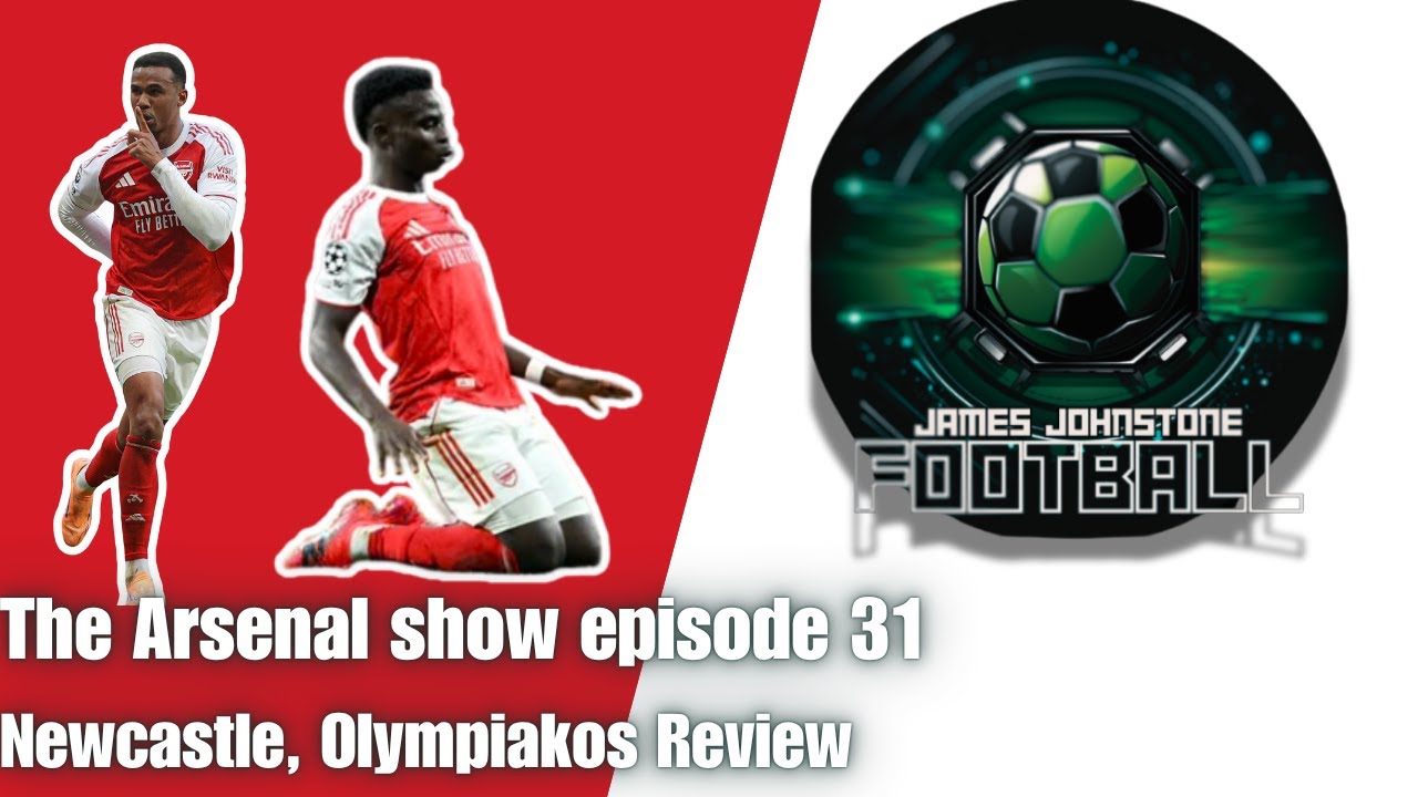 The Arsenal Show Episode 31 Newcastle,Olympiakos Review