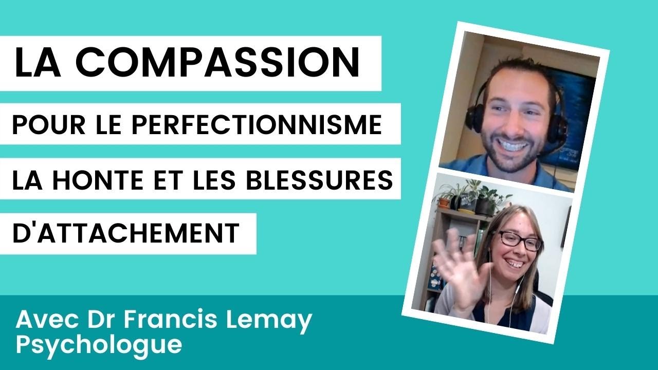 La compassion pour le perfectionnisme, la honte et les blessures d&rsquo;attachement avec Francis Lemay