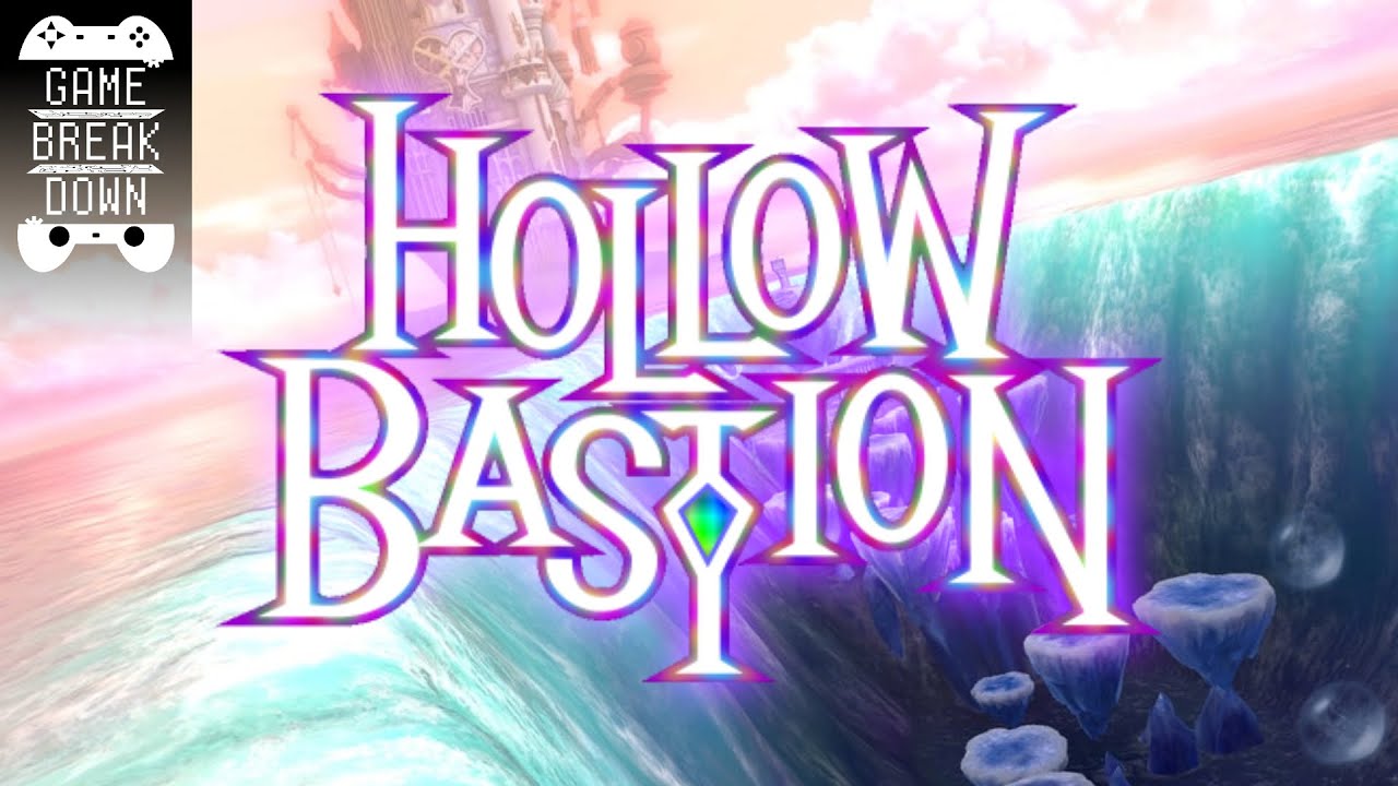 Hollow Bastion | The Kingdom Hearts Breakdown