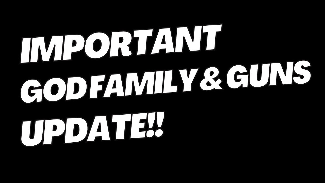 Important God Family & Guns Update!
