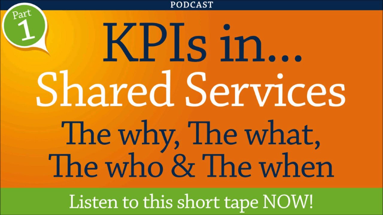 KPIs in Shared Services - The why, The what, The who & The when