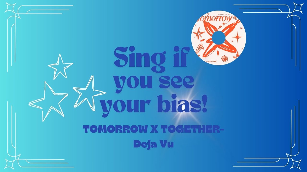 Sing if you see your bias! TOMORROW X TOGETHER Deja Vu