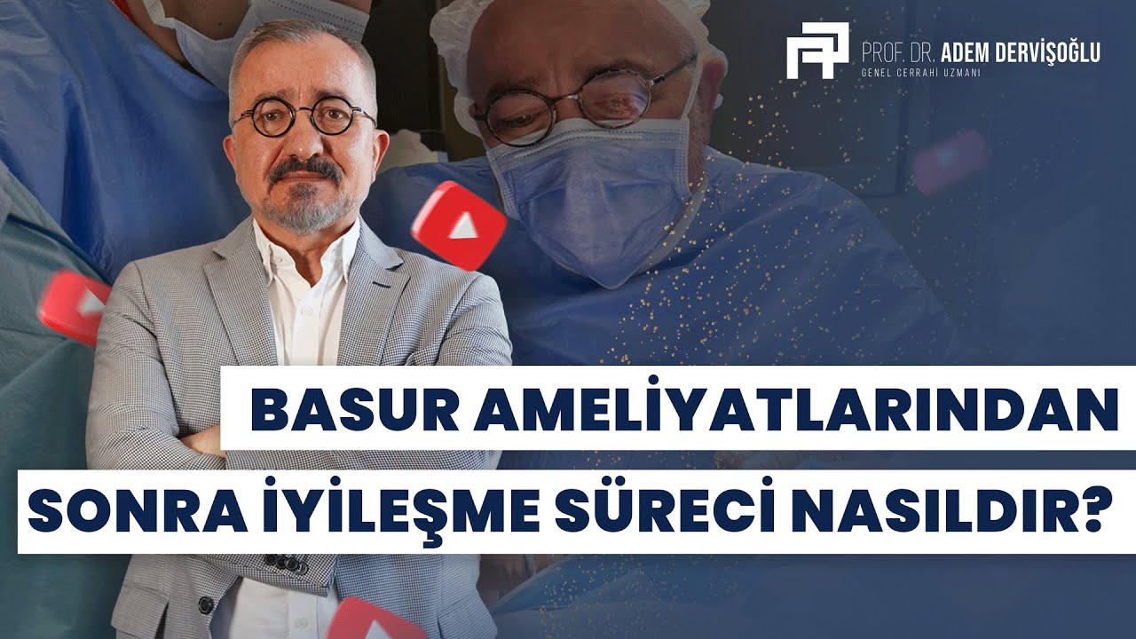 Basur Ameliyatlarından Sonra İyileşme Süreci Nasıldır? - Prof. Dr. Adem Dervişoğlu