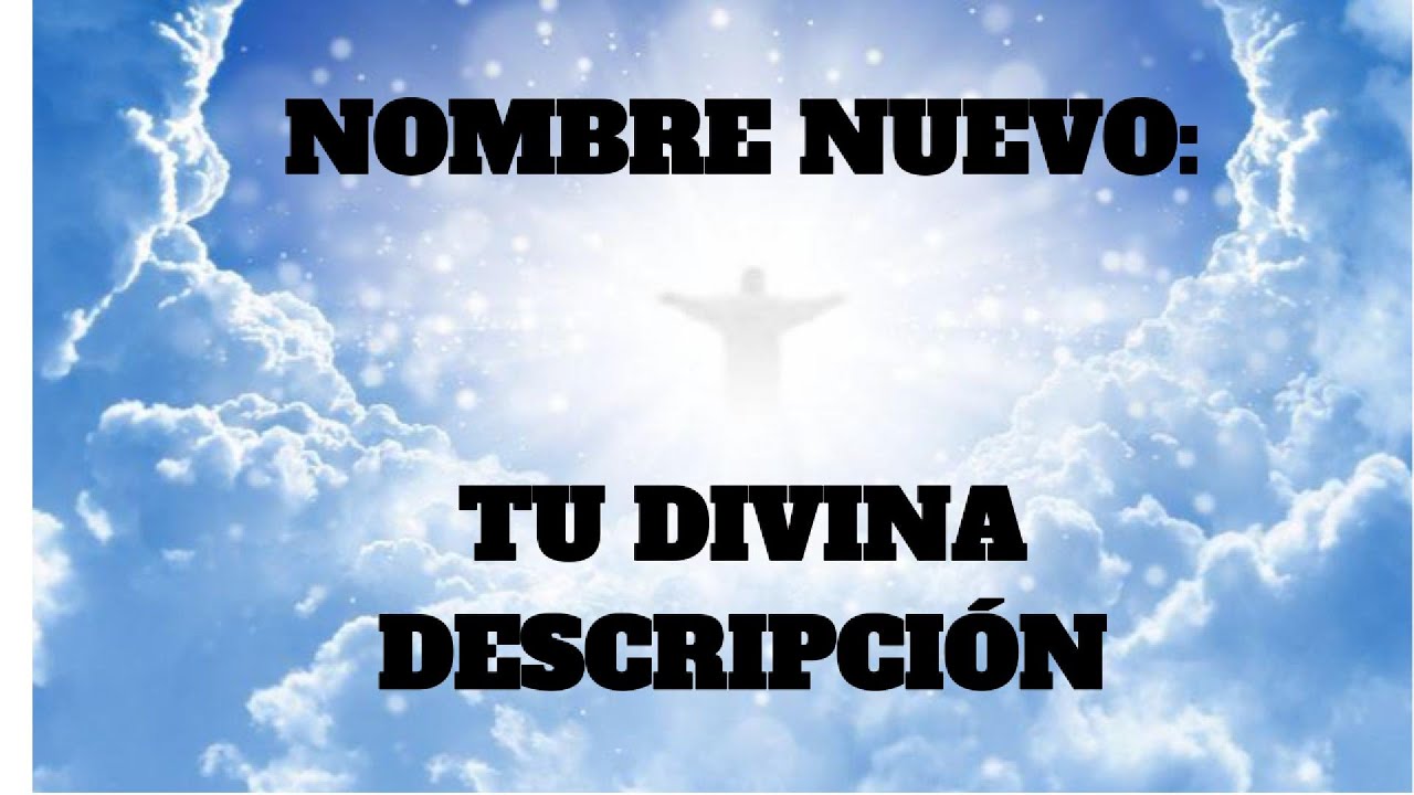 Nombre nuevo: tu divina descripción