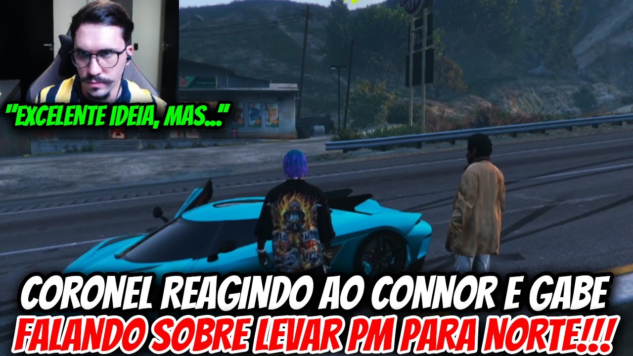 CORONEL REAGINDO AO CONNOR E GABE FALANDO SOBRE LEVAR PM PARA NORTE E FALOU SOBRE!!!