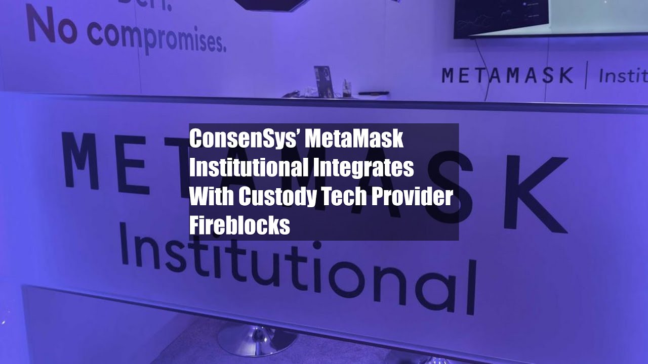 ConsenSys&rsquo; MetaMask Institutional Integrates With Custody Tech Provider Fireblocks
