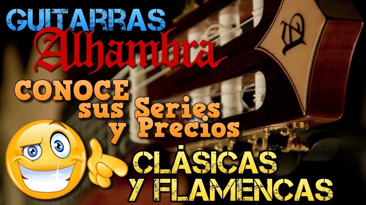 Guitarras ALHAMBRA Clásicas y Flamencas (Guía de Compra): CONOCE sus Precios y Características