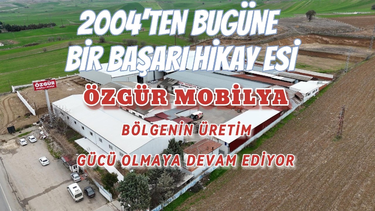 2004’TEN BUGÜNE BİR BAŞARI HİKAYESİ ÖZGÜR MOBİLYA BÖLGENİN ÜRETİM GÜCÜ OLMAYA DEVAM EDİYOR