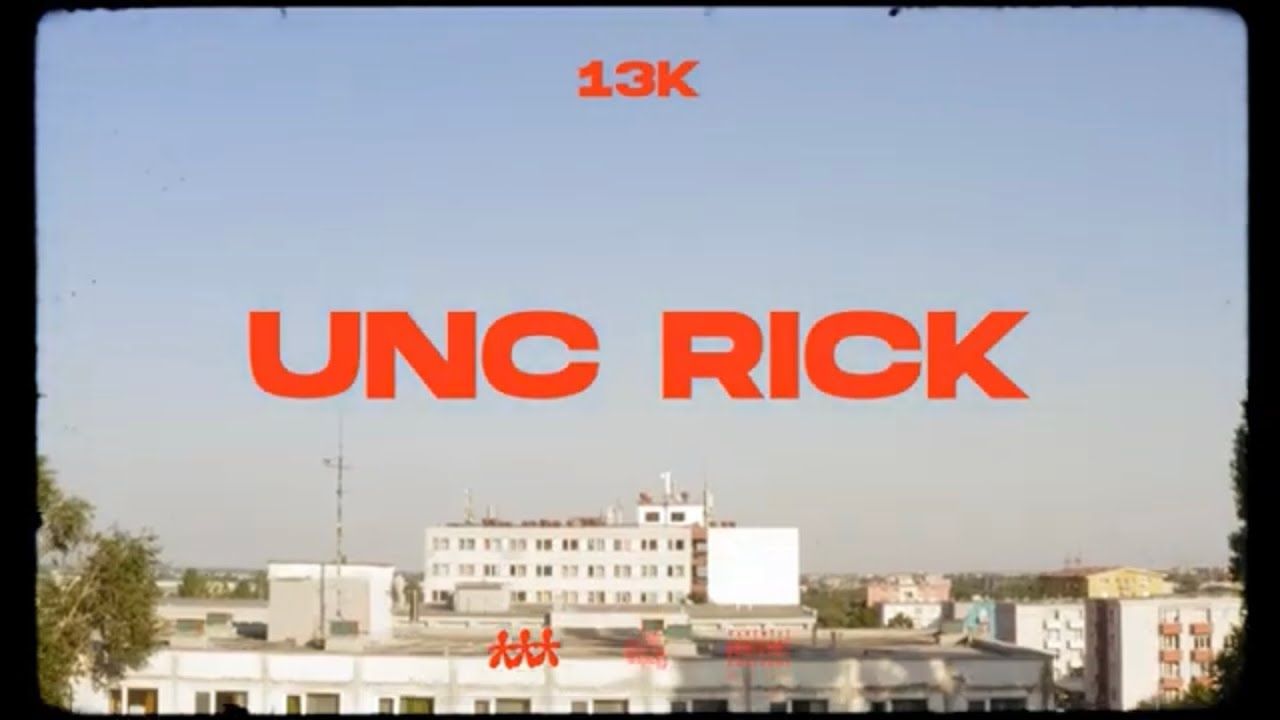 13K - UNC RICK (Official Video)