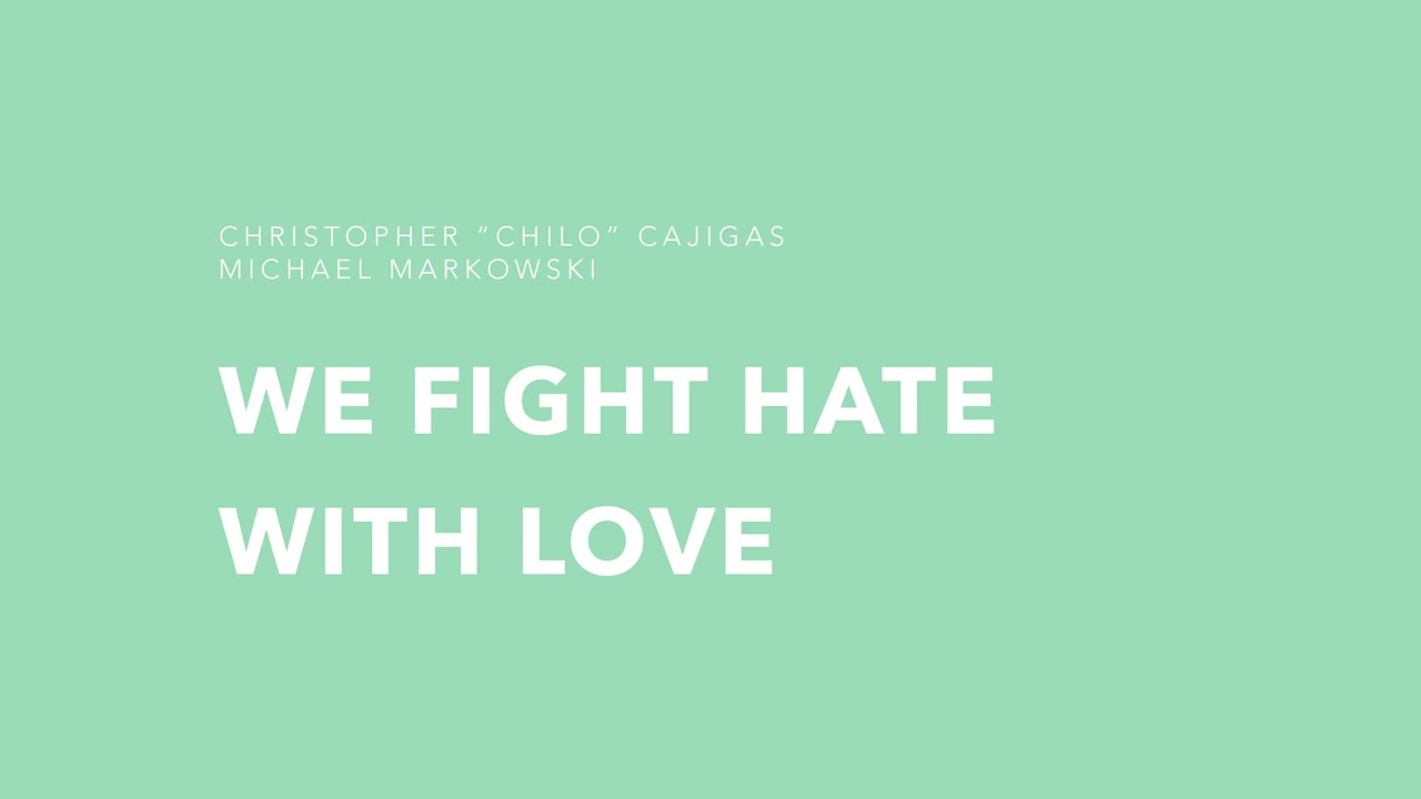 We Fight Hate With Love (feat. Chilo)