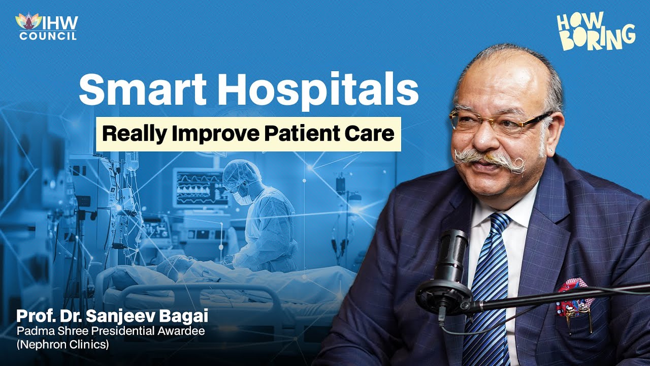Do Smart Hospitals Really Improve Patient Care? | Prof. Dr. Sanjeev Bagai, Padma&nbsp;Shree&nbsp;Awardee