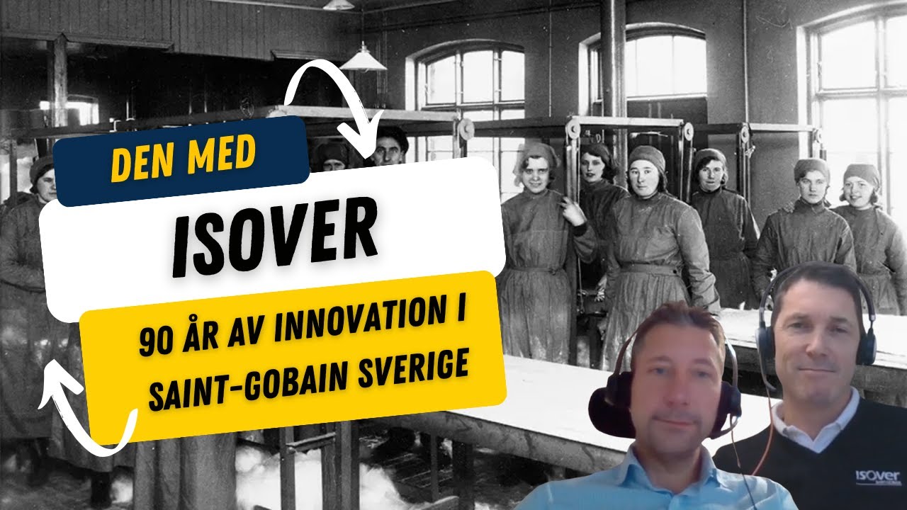 #3 Från Gullfiber till Isover: 90 år av innovation i Saint-Gobain Sverige