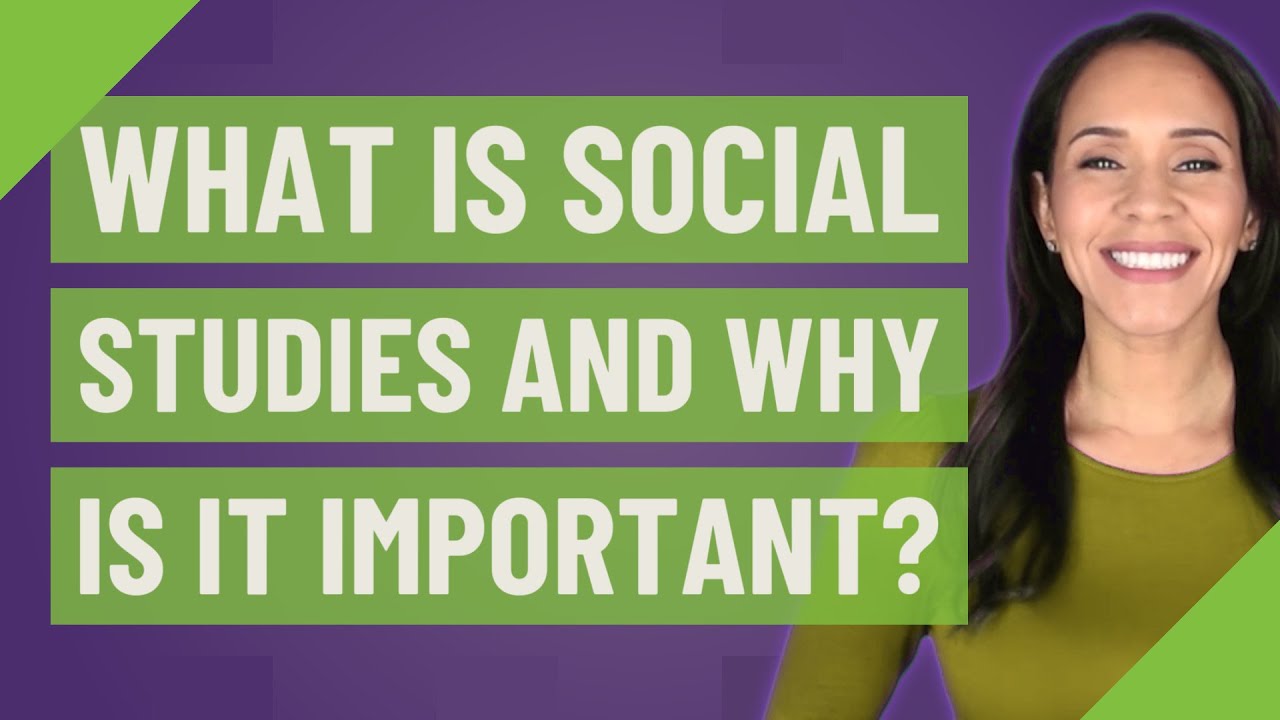 What is social studies and why is it important?