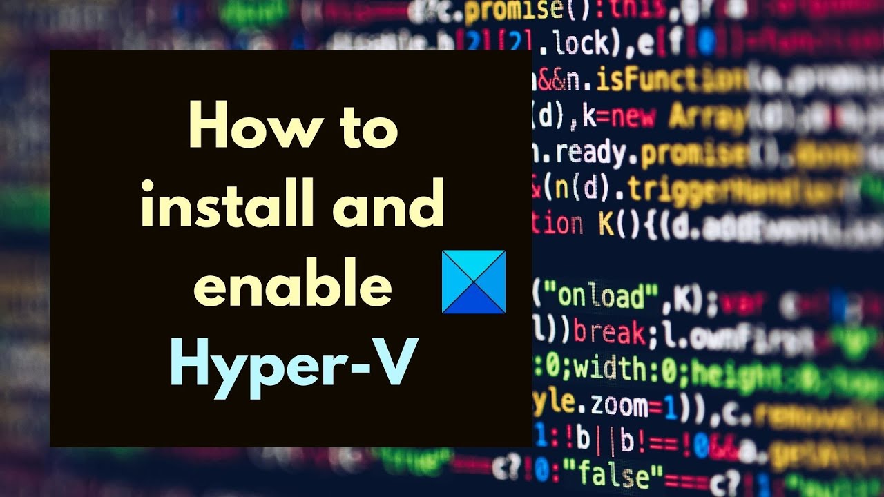 How to install and enable Hyper-V in Windows 11/10