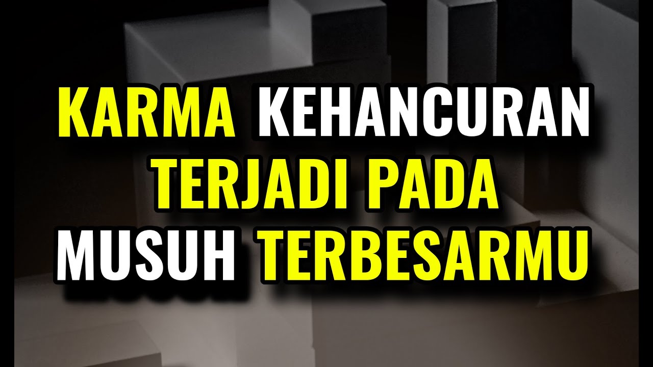 KARMA KEHANCURAN TERJADI PADA MUSUH TERBESARMU