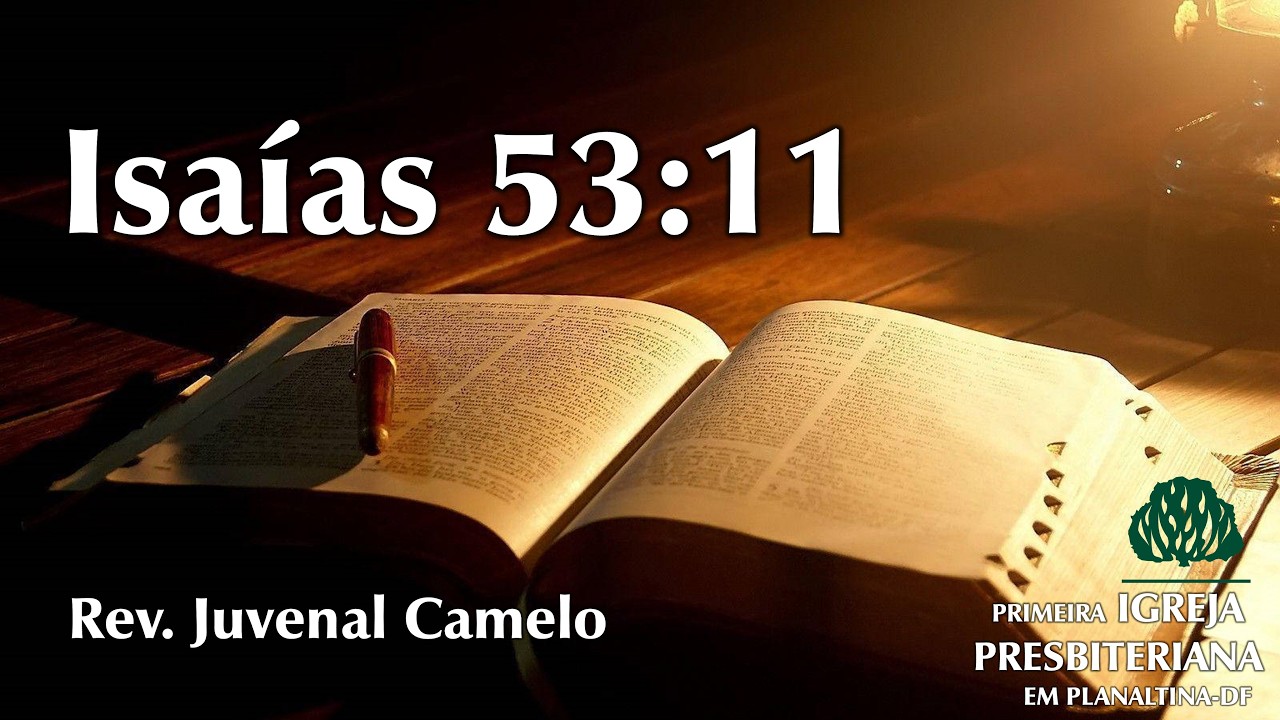 Exposição em Isaías 53:11 - Rev. Juvenal Camelo